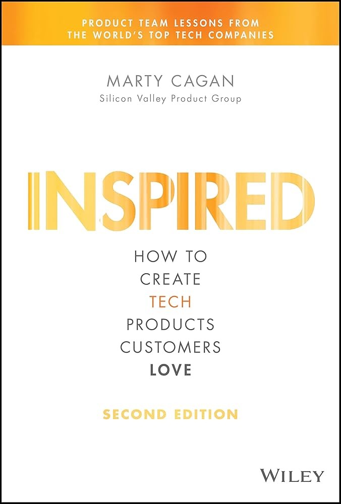 Inspired: How to Create Tech Products Customers Love - Marty Cagan