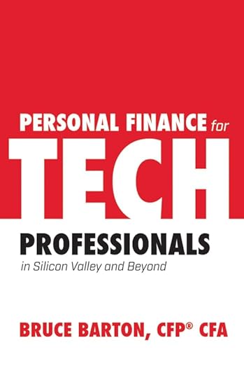 Personal Finance for Tech Professionals: In Silicon Valley and Beyond - Bruce Barton