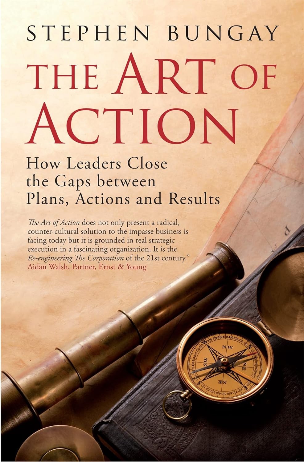 The Art of Action: How Leaders Close the Gaps Between Plans, Actions, and Results - Stephen Bungay