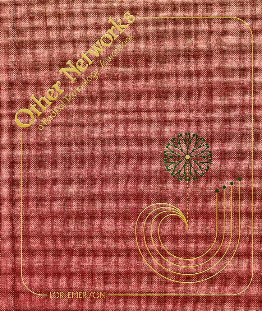 Other Networks: A Radical Technology Sourcebook - Lori. Emerson