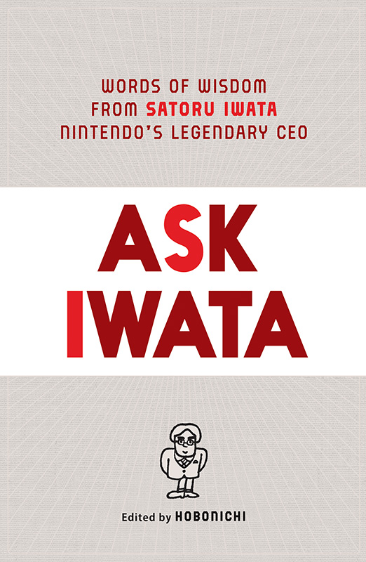 Ask Iwata: Words of Wisdom From Satoru Iwata, Nintendo's Legendary CEO