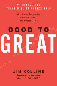 Good to Great: Why Some Companies Make the Leap...And Others Don't - Jim Collins