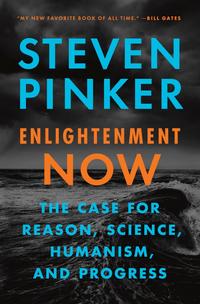 Enlightenment Now: The Case for Reason, Science, Humanism, and Progress - Steven Pinker