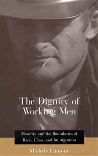 The Dignity of Working Men - Michèle Lamont