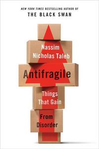 Antifragile: Things That Gain From Disorder - Nassim Nicholas Taleb