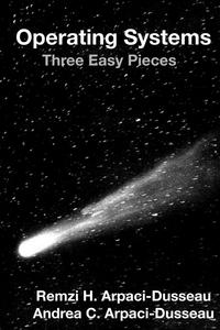 Operating Systems: Three Easy Pieces - Remzi H. Arpaci-Dusseau