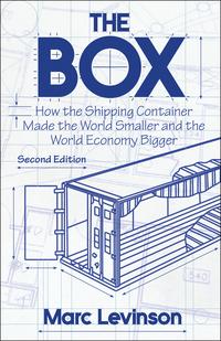 The Box: How the Shipping Container Made the World Smaller and the World Economy Bigger - Second Edition With a New Chapter by the Author - Marc Levinson