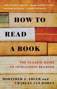 How to Read a Book - Mortimer J. Adler & Charles van Doren