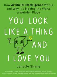 You Look Like a Thing and I Love You - Janelle Shane
