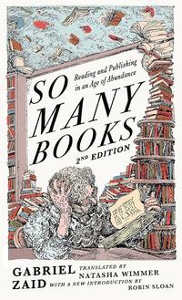 So Many Books: Reading and Publishing in an Age of Abundance - Gabriel Zaid