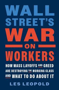 The Looting of America: How Wall Street's Game of Fantasy Finance Destroyed Our Jobs, Pensions, and Prosperity—and What We Can Do About It - Les Leopold