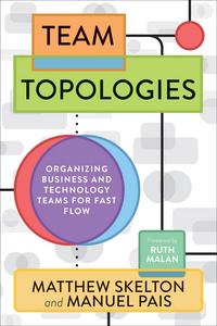 Team Topologies: Organizing Business and Technology Teams for Fast Flow - Matthew Skelton & Manuel Pais