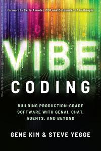 Vibe Coding: Building Production-Grade Software With GenAI, Chat, Agents, and Beyond - Gene Kim & Steve Yegge